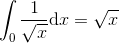 \int _0\frac{1}{\sqrt{x}}\mathrm{d}x=\sqrt{x}