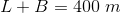 L+B =400\; m