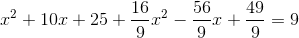 x^2+10x+25+\frac{16}{9}x^2-\frac{56}{9}x+\frac{49}{9}=9