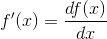 f'(x)=\frac{d f(x)}{dx}