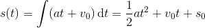 s(t)=\int (at+v_0)\, \textup{d}t=\frac{1}{2}at^2+v_0t+s_0
