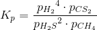 K_p=\frac{{{p_{H_2}}^4\cdot p_{CS_2}}}{{p_{H_2S}}^{2}\cdot p_{CH_4}}