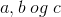 a,b\; og\; c
