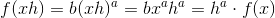 f(xh)=b(xh)^{a}=bx^{a}h^{a}=h^{a}\cdot f(x)