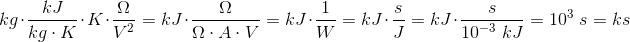 \! \! \! \! \! \! \! \! \! \! \! \! \! \! \! \! \! \! \! \! \! kg\cdot \frac{kJ}{kg\cdot K}\cdot K\cdot \frac{\Omega }{V^2}=kJ\cdot \frac{\Omega }{\Omega \cdot A\cdot V}=kJ\cdot \frac{1}{W}=kJ\cdot \frac{s}{J}=kJ\cdot \frac{s}{10^{-3}\; kJ}=10^3\; s=ks