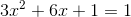 3x^2+6x+1=1