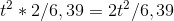 t^2 *2 / 6,39 = 2t^2/6,39