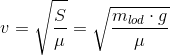 v=\sqrt{\frac{S}{\mu }}=\sqrt{\frac{m_{lod}\cdot g}{\mu }}