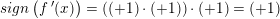 \small sign\left (f{\, }'(x) \right )=\left ( (+1)\cdot (+1) \right )\cdot (+1)=(+1)