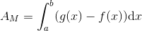 A_M=\int_{a}^{b}(g(x)-f(x))\mathrm{d}x