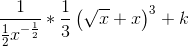 \frac{1}{\frac{1}{2}x^{-\frac{1}{2}}}*\frac{1}{3}\left ( \sqrt{x}+x \right )^{3}+k
