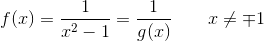 f(x)=\frac{1}{x^2-1}=\frac{1}{g(x)}\; \; \; \; \; \; \; x\neq\mp 1
