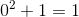 0^2+1=1