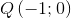 Q\left ( -1;0 \right )