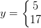 y=\left\{\begin{matrix} 5\\17 \end{matrix}\right.