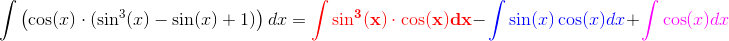 \! \! \! \! \! \! \! \! \! \! \! \! \! \! \! \! \! \! \! \! \! \! \! \! \! \! \! \! \! \! \! \! \! \! \! \! \! \! \! \! \! \! \! \! \! \! \! \! \! \! \! \! \! \! \int \left (\cos(x)\cdot ( \sin^3(x)-\sin(x)+1) \right )dx=\mathbf{\color{Red} \int \sin^3(x)\cdot \cos(x)dx}- {\color{Blue} \int \sin(x)\cos(x)dx}+{\color{Magenta} \int \cos(x)dx}