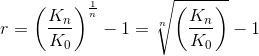 r=\left ( \frac{K_n}{K_0} \right )^{\frac{1}{n}}-1=\sqrt[n]{\left ( \frac{K_n}{K_0} \right )}-1