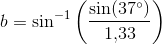 b=\sin^{-1}\left (\frac{\sin(37^{\circ})}{1{,}33} \right )