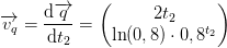 \overrightarrow{v_q}=\frac{\mathrm{d} \overrightarrow{q}}{\mathrm{d} t_2}=\begin{pmatrix} 2t_2\\ \ln(0,8) \cdot 0,8^{t_2} \end{pmatrix}