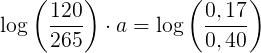 \large \log\left ( \frac{120}{265} \right )\cdot a=\log\left ( \frac{0,17}{0,40} \right )