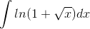 \int ln(1+\sqrt{x})dx