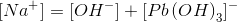 [Na^{}+ ]=[OH^{}- ]+[Pb\left(OH\right)_{3} ]^{}-