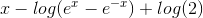 x-log(e^x-e^{-x})+log(2)