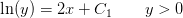 \ln(y) =2x+C_1\; \; \; \; \; \; \; y>0