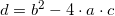 \small d = b^2 - 4\cdot a\cdot c