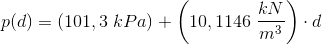 p(d)=\left (101,3\; kPa \right )+\left (10,1146\; \frac{kN}{m^3} \right )\cdot d