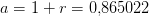 a=1+r=0{,}865022