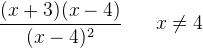 \frac{(x+3)(x-4)}{(x-4)^2}\; \; \; \; \; \; x\neq4