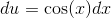 du=\cos(x)dx