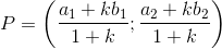 P=\left(\frac{a_1+kb_1}{1+k} ;\frac{a_2+kb_2}{1+k}\right )