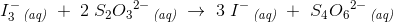 I_3^-\, _{\textit{(aq)}}\; +\; 2\;S_2{O_3}^{2-}\, _{\textit{(aq)}}\; \rightarrow \; 3\;I^-\, _{\textit{(aq)}}\; +\,\,S_4{O_6}^{2-}\, _{\textit{(aq)}}