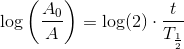 \log\left ( \frac{A_0}{A} \right )=\log(2)\cdot \frac{t}{T_{\frac{1}{2}}}