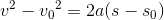 v^2-{{v_{0}}}^2=2a(s-s_0)