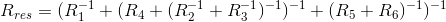 R_{res}=(R_1^{-1}+(R_4+(R_2^{-1}+R_3^{-1})^{-1})^{-1}+(R_5+R_6)^{-1})^{-1}