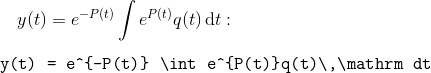 y(t) = e^{-P(t)} \int e^{P(t)}q(t)\,\mathrm dt:\\\\ \verb+ y(t) = e^{-P(t)} \int e^{P(t)}q(t)\,\mathrm dt+