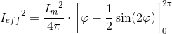 {I_{eff}}^2=\frac{{I_m}^2}{4\pi }\cdot \left [ \varphi -\frac{1}{2}\sin(2\varphi ) \right ]_{0}^{2\pi }