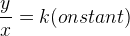 \frac{y}{x}=k(onstant)