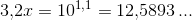 3{,}2x=10^{1{,}1}=12{,}5893\, ...