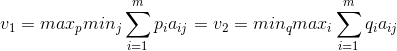 v_{1}=max_p min_j \sum_{i=1}^{m}p_{i}a_{ij}=v_{2}=min_q max_i \sum_{i=1}^{m}q_{i}a_{ij}