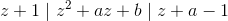 z+1\mid z^2+az+b \mid z+a-1