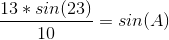 \frac{13*sin(23)}{10}=sin(A)