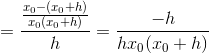 =\frac{\frac{x_{0}-(x_{0}+h)}{x_{0}(x_{0}+h)}}{h}=\frac{-h}{hx_{0}(x_{0}+h)}