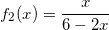 \small f_{2}(x)=\frac{x}{6-2x}