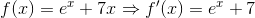f(x)=e^x+7x \Rightarrow f'(x)=e^x+7