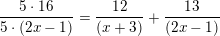 \small \frac{5\cdot 16}{5\cdot (2x-1)}=\frac{12}{(x+3)}+\frac{13}{(2x-1)}