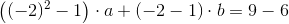 \left ((-2)^2-1 \right )\cdot a+\left (-2-1 \right )\cdot b=9-6